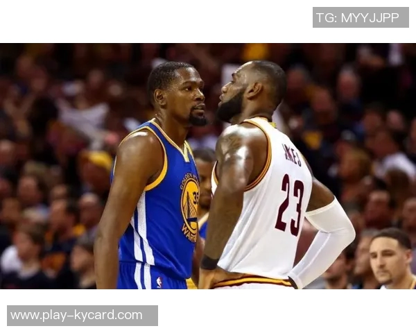 詹姆斯与杜兰特防守表现对比分析后期状态差异显著